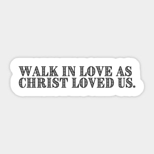 WALK IN LOVE AS CHRIST LOVED US. Sticker